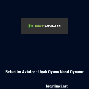 Betunlim Aviator - Uçak Oyunu Nasıl Oynanır
