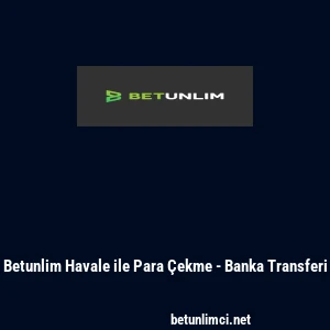 Betunlim Havale ile Para &Ccedil;ekme - Banka Transferi