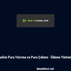 Betunlim Para Yatırma ve Para Çekme - Ödeme Yöntemleri